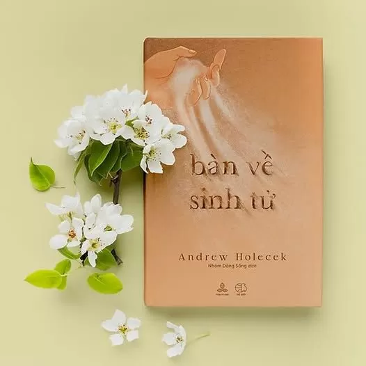 LÀM GÌ CHO NGƯỜI KHÁC SAU KHI CHẾT - TRÍCH: BÀN VỀ SINH TỬ - TÁC GIẢ: ANDREW HOLECEK - Nhóm Dòng Sống dịch – NXB Thế Giới & NXB Thiện Tri Thức 2022