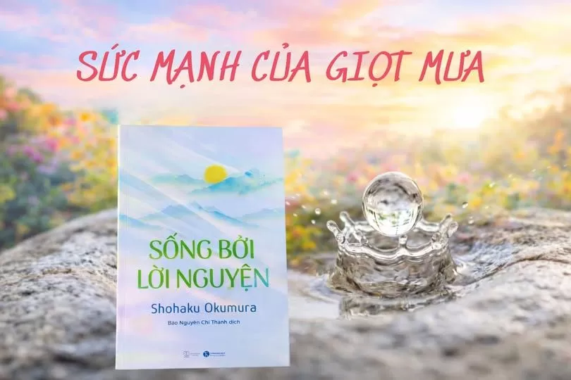 SỨC MẠNH CỦA GIỌT MƯA - TRÍCH: SỐNG BỞI LỜI NGUYỆN - SHOHAKU OKUMURA - Việt dịch: Bảo Nguyên Chí Thành - NXB Thế Giới, 2026