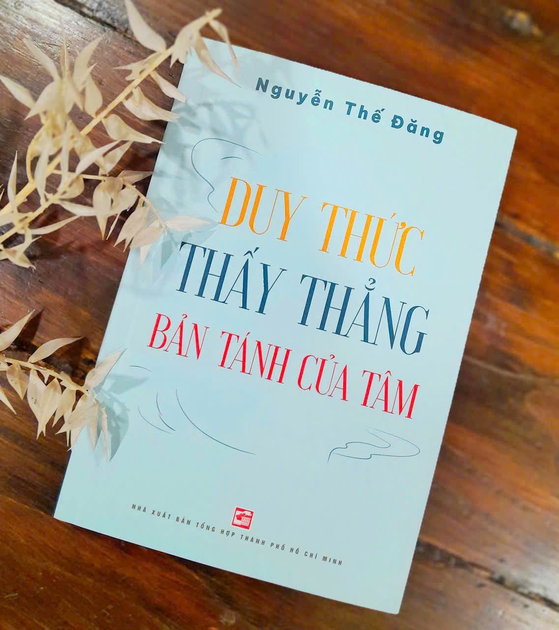 ĐI VÀO CỬA DUY THỨC - Trích: DUY THỨC THẤY THẲNG BẢN TÁNH CỦA TÂM - Tác giả: NGUYỄN THẾ ĐĂNG - Nxb Tổng Hợp TP HCM 2025 ĐI VÀO CỬA DUY THỨC - Trích: DUY THỨC THẤY THẲNG BẢN TÁNH CỦA TÂM - Tác giả: NGUYỄN THẾ ĐĂNG - Nxb Tổng Hợp TP HCM 2025